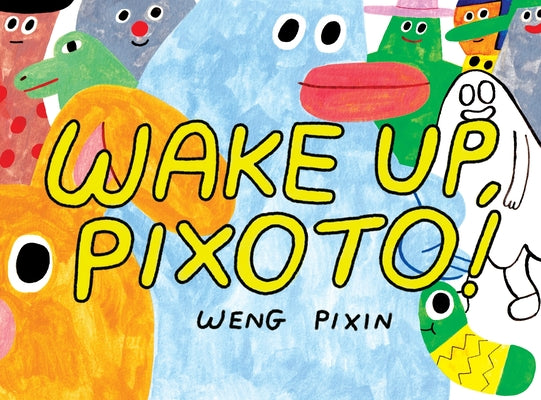 Cover Image for Wake Up, Pixoto! -- Weng Pixin, Paperback