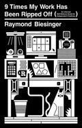 Cover Image for 9 Times My Work Has Been Ripped Off -- Raymond Biesinger, Paperback