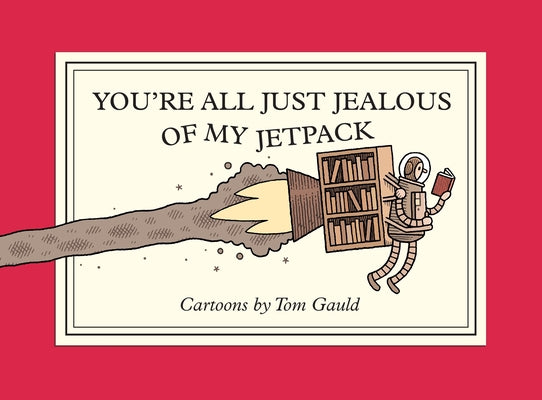 Cover Image for You're All Just Jealous of My Jetpack: Cartoons -- Tom Gauld, Paperback