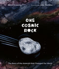 Cover Image for One Cosmic Rock: The Story of the Asteroid That Changed Our World -- Karen Krossing, Hardcover