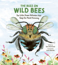 Cover Image for The Buzz on Wild Bees: The Little-Known Pollinators That Keep Our Planet Humming -- Kira Vermond, Hardcover