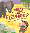 Cover Image for What about an Elephant?: A Fact-Filled Savanna Adventure -- Deborah Kerbel, Hardcover
