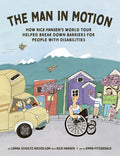Cover Image for The Man in Motion: How Rick Hansen's World Tour Helped Break Down Barriers for People with Disabilities -- Lorna Schultz Nicholson, Hardcover