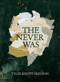 Cover Image for The Never Was -- Tyler Knott Gregson, Hardcover