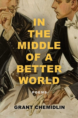 Cover Image for In the Middle of a Better World: Poems -- Grant Chemidlin, Paperback