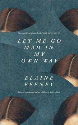 Cover Image for Let Me Go Mad in My Own Way -- Elaine Feeney, Paperback