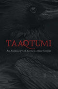 Cover Image for Taaqtumi: An Anthology of Arctic Horror Stories -- Aviaq Johnston, Paperback