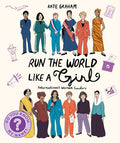 Cover Image for Run the World Like a Girl: International Women Leaders -- Kate Graham, Paperback