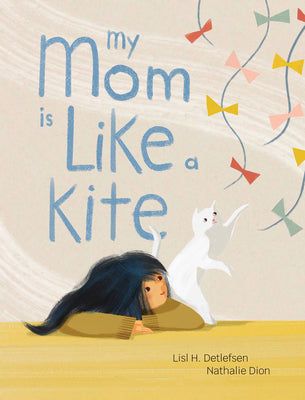 Cover Image for My Mom Is Like a Kite -- Lisl H. Detlefsen, Hardcover