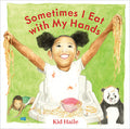Cover Image for Sometimes I Eat with My Hands -- Kid Haile, Hardcover