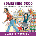 Cover Image for Something Good -- Robert Munsch, Paperback
