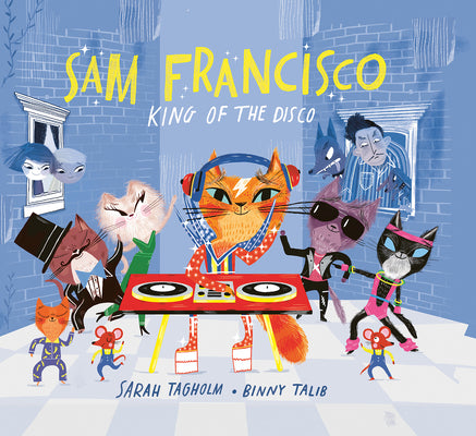 Cover Image for Sam Francisco, King of the Disco -- Sarah Tagholm, Hardcover