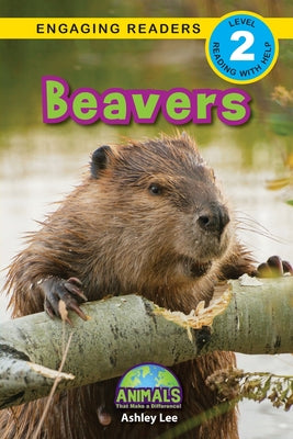 Cover Image for Beavers: Animals That Make a Difference! (Engaging Readers, Level 2) -- Ashley Lee, Paperback