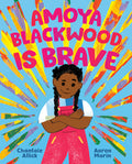 Cover Image for Amoya Blackwood Is Brave -- Chantaie Allick, Hardcover