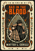 Cover Image for Bad in the Blood -- Matteo L. Cerilli, Hardcover