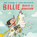 Cover Image for Billie Builds a Robocorn -- José Avelino Gilles Lourenço, Hardcover