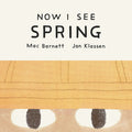 Cover Image for Now I See Spring -- Mac Barnett, Board Books