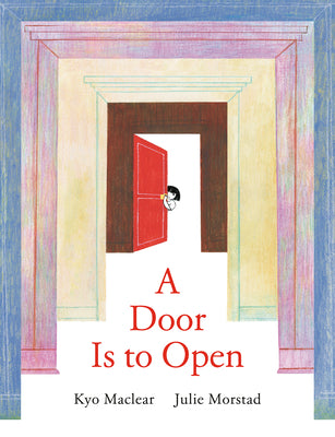 Cover Image for A Door Is to Open -- Kyo Maclear, Hardcover