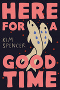 Cover Image for Here for a Good Time -- Kim Spencer, Hardcover