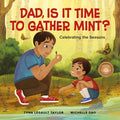 Cover Image for Dad, Is It Time to Gather Mint?: Celebrating the Seasons -- Tyna Legault Taylor, Hardcover