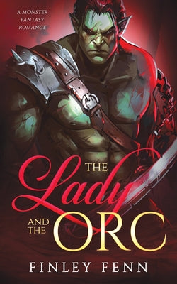 Cover Image for The Lady and the Orc: A Monster Fantasy Romance -- Finley Fenn, Paperback