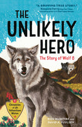 Cover Image for The Unlikely Hero: The Story of Wolf 8 (a Young Readers' Edition) -- Rick McIntyre, Paperback