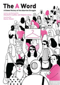 Cover Image for The a Word: A Global History of the Abortion Struggle -- Elizabeth Casillas, Paperback