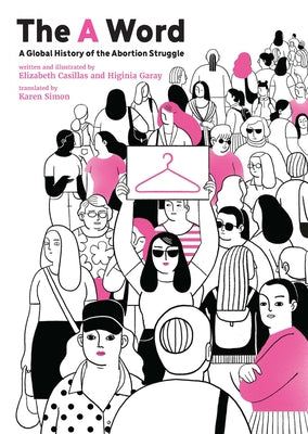 Cover Image for The a Word: A Global History of the Abortion Struggle -- Elizabeth Casillas, Paperback