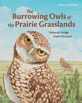 Cover Image for The Burrowing Owls of the Prairie Grasslands -- Deborah Hodge, Hardcover