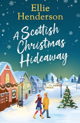 Cover Image for A Scottish Christmas Hideaway: A heartwarming festive romance of second chances, snowy nights and the magic of coming home -- Ellie Henderson, Paperback