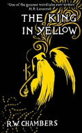 Cover Image for The King in Yellow, Deluxe Edition: An Early Classic of the Weird Fiction Genre -- Robert W. Chambers, Hardcover