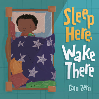 Cover Image for Sleep Here, Wake There -- Caio Zero, Hardcover