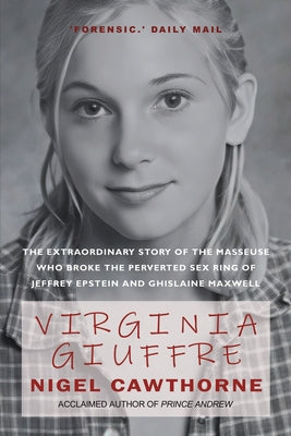 Cover Image for Virginia Giuffre: The Extraordinary Life Story of the 'Plaything' who Pursued and Ended the Crimes of Ghislaine Maxwell and Jeffrey Epstein -- Nigel Cawthorne, Paperback