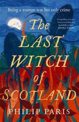 Cover Image for The Last Witch of Scotland: A Bewitching Story Based on True Events -- Philip Paris, Paperback