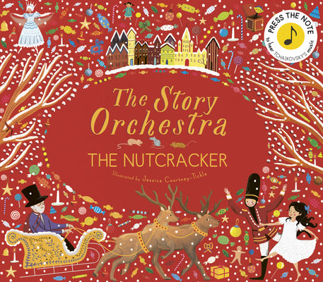 Cover Image for The Story Orchestra: The Nutcracker: Press the Note to Hear Tchaikovsky's Music -- Jessica Courtney Tickle, Hardcover