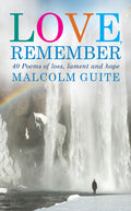 Cover Image for Love, Remember: 40 Poems of Loss, Lament and Hope -- Malcolm Guite, Paperback
