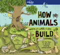 Cover Image for Lonely Planet Kids How Animals Build -- Moira Butterfield, Hardcover