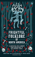 Cover Image for Frightful Folklore of North America: Illustrated Folk Horror from Greenland to the Panama Canal -- Mike Bass, Hardcover