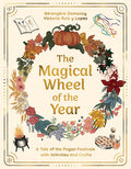 Cover Image for The Magical Wheel of the Year: A Tale of the Pagan Festivals with Activities & Rituals -- Bérengère Demoncy, Hardcover