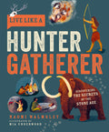 Cover Image for Live Like a Hunter Gatherer: Discovering the Secrets of the Stone Age -- Naomi Walmsley, Hardcover