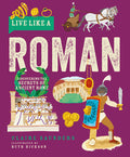 Cover Image for Live Like a Roman: Discovering the Secrets of Ancient Rome -- Claire Saunders, Hardcover