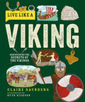 Cover Image for Live Like a Viking: Discovering the Secrets of the Vikings -- Claire Saunders, Hardcover
