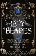Cover Image for Our Lady of Blades: A Court of Shadows Novel, Perfect for Fans of Joe Abercrombie, Scott Lynch and Richard Swan -- Sebastien De Castell, Hardcover