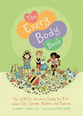 Cover Image for The Every Body Book: The LGBTQ+ Inclusive Guide for Kids about Sex, Gender, Bodies, and Families -- Rachel E. Simon, Hardcover