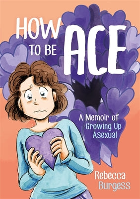 Cover Image for How to Be Ace: A Memoir of Growing Up Asexual -- Rebecca Burgess, Paperback