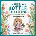 Cover Image for When My Bottle Gets Too Full- Understanding Our Really Big Feelings -- Cristina McAllister, Paperback