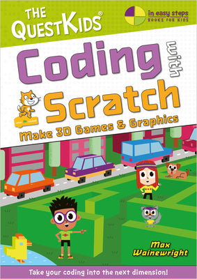 Cover Image for Coding with Scratch - Make 3D Games & Graphics: Take Your Coding Into the Next Dimension! -- Max Wainewright, Paperback