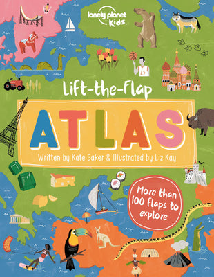 Cover Image for Lonely Planet Kids Lift-The-Flap Atlas -- Kate Baker, Hardcover