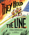 Cover Image for They Hold the Line: Wildfires, Wildlands, and the Firefighters Who Brave Them -- Dan Paley, Hardcover