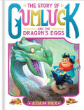 Cover Image for The Story of Gumluck and the Dragon's Eggs: Book Two -- Adam Rex, Hardcover